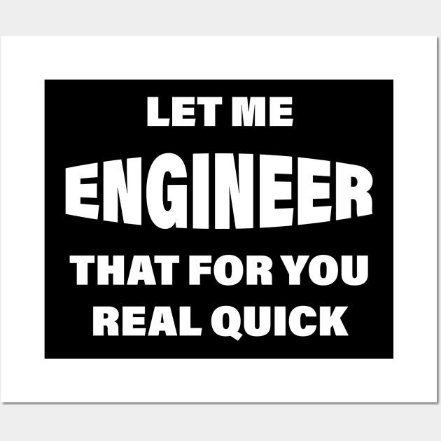 Let me Engineer that for you real quick Wall Art by Made by Popular Demand